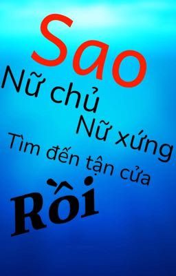 Nữ chủ , Nữ xứng tìm đến tận cửa rồi phải làm sao đây