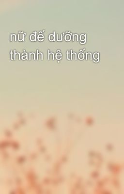 nữ đế dưỡng thành hệ thống