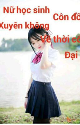 nữ học sinh côn đồ xuyên không về thời cổ đại