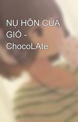 NỤ HÔN CỦA GIÓ - ChocoLAte