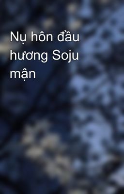 Nụ hôn đầu hương Soju mận