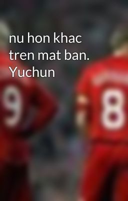 nu hon khac tren mat ban. Yuchun