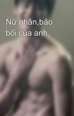 Nữ nhân,bảo bối của anh.