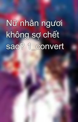 Nữ nhân ngươi không sợ chết sao? 1_convert