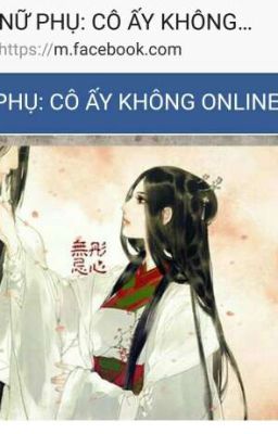 Nữ phụ cô ấy không online phần 2