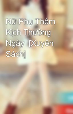 Nữ Phụ Thêm Kịch Thường Ngày  [Xuyên Sách]