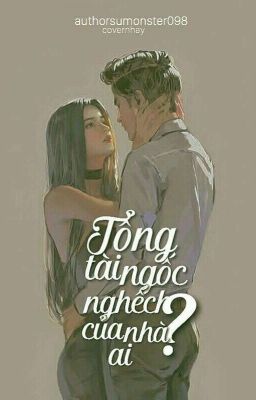 [Nữ Phụ Văn - FULL] Tổng Tài Ngốc Nghếch Của Nhà Ai?