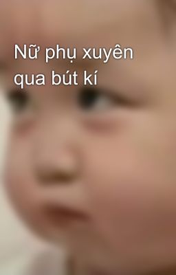 Nữ phụ xuyên qua bút kí