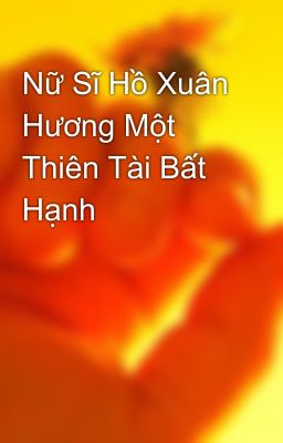 Nữ Sĩ Hồ Xuân Hương Một Thiên Tài Bất Hạnh