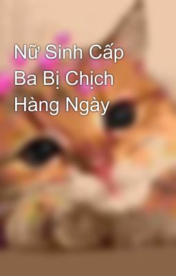 Nữ Sinh Cấp Ba Bị Chịch Hàng Ngày