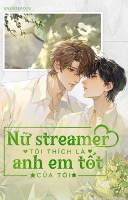 Nữ streamer tôi thích là anh em tốt của tôi.