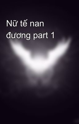 Nữ tế nan đương part 1