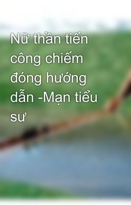 Nữ thần tiến công chiếm đóng hướng dẫn -Mạn tiểu sư