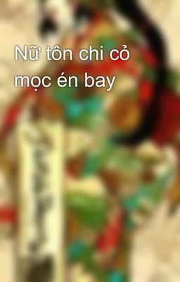 Nữ tôn chi cỏ mọc én bay