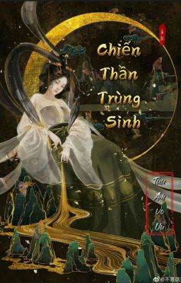 [Nữ Tôn] Chiến Thần Trùng Sinh