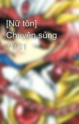 [Nữ tôn] Chuyên sủng 1VS1