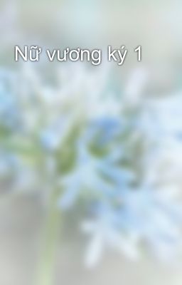 Nữ vương ký 1