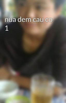 nua dem cau co 1