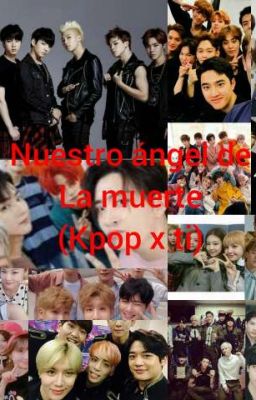 Nuestro ángel de la muerte (Kpop x ti)