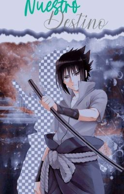 Nuestro destinó «Sasuke Uchiha»