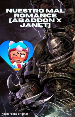 nuestro mal romance [Abaddon X Janet] (warhammmer 40k X brawl stars)