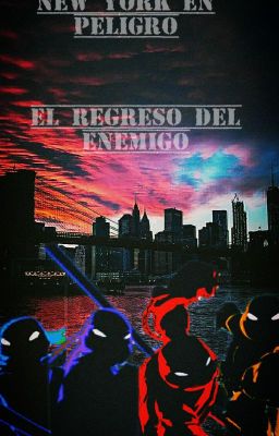 Nueva York En Peligro ... El Regreso Del Enemigo · TMNT · ~Pausada~