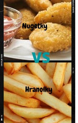 Nugetky VS hranolky