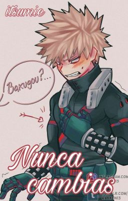 Nunca cambias - [Bakugou y tú]