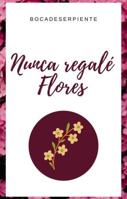 Nunca regalé flores 