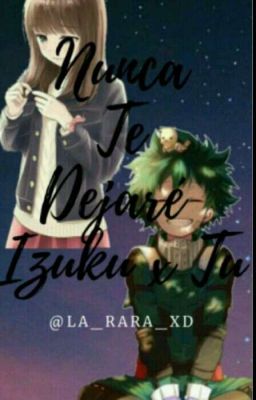 ~NUNCA TE DEJARE~ izuku x tu