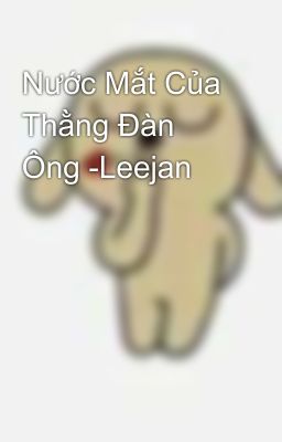 Nước Mắt Của Thằng Đàn Ông -Leejan