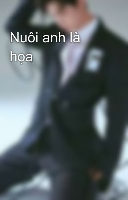 Nuôi anh là họa