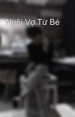 Nuôi Vợ Từ Bé