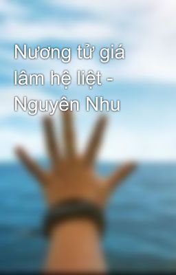 Nương tử giá lâm hệ liệt - Nguyên Nhu