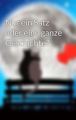 Nur ein Satz oder eine ganze Geschichte?