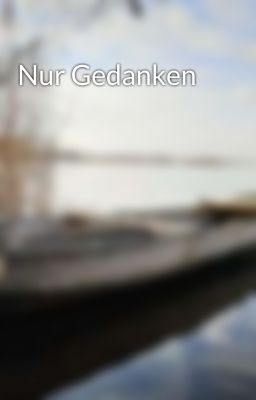 Nur Gedanken