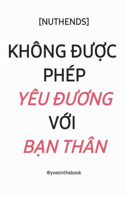 [Nuthends] Không được phép yêu đương với bạn thân!!