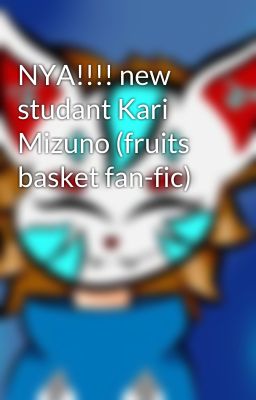 NYA!!!! new studant Kari Mizuno (fruits basket fan-fic)