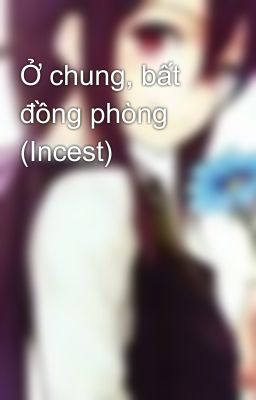 Ở chung, bất đồng phòng (Incest)