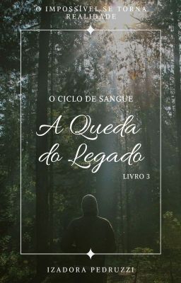 O Ciclo de Sangue - A Queda do Legado (livro 03)