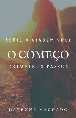 O Começo - Primeiros passos- 1°volume da série A Viagem  EM REVISÃO