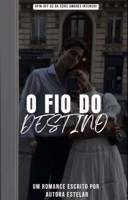 O Fio Do Destino// Spin-off 02 Da Série: Amores Intensos 