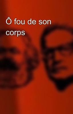 Ô fou de son corps