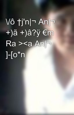 \/ô †j'n|¬ An|¬ +)ã +)â?ÿ €m Ra ><a An|¬ ]-[o*n