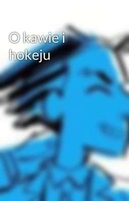 O kawie i hokeju