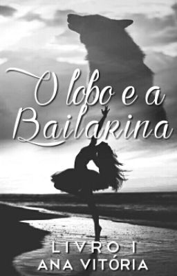 O Lobo E A Bailarina|Sem Revisão|