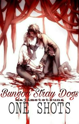 o n e s h o t s || Bungou Stray Dogs || ZAKOŃCZONE