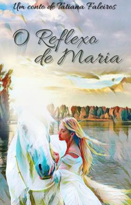 O Reflexo de Maria (Conto Curto) (COMPLETO)