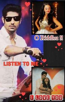 O... Riddhu..!! Listen to Me 