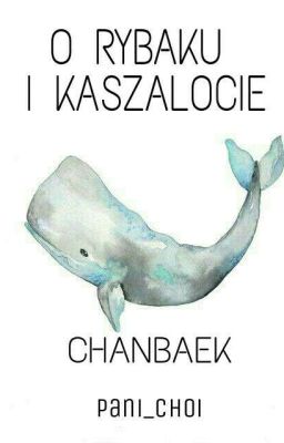 O Rybaku I Kaszalocie | CHANBAEK